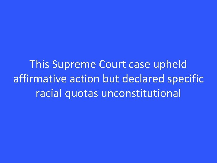 This Supreme Court case upheld affirmative action but declared specific racial quotas unconstitutional 