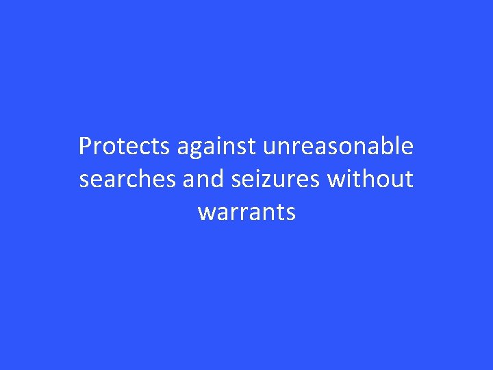 Protects against unreasonable searches and seizures without warrants 