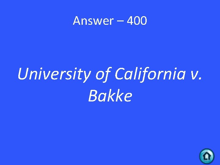 Answer – 400 University of California v. Bakke 