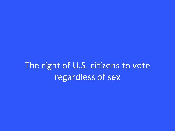 The right of U. S. citizens to vote regardless of sex 