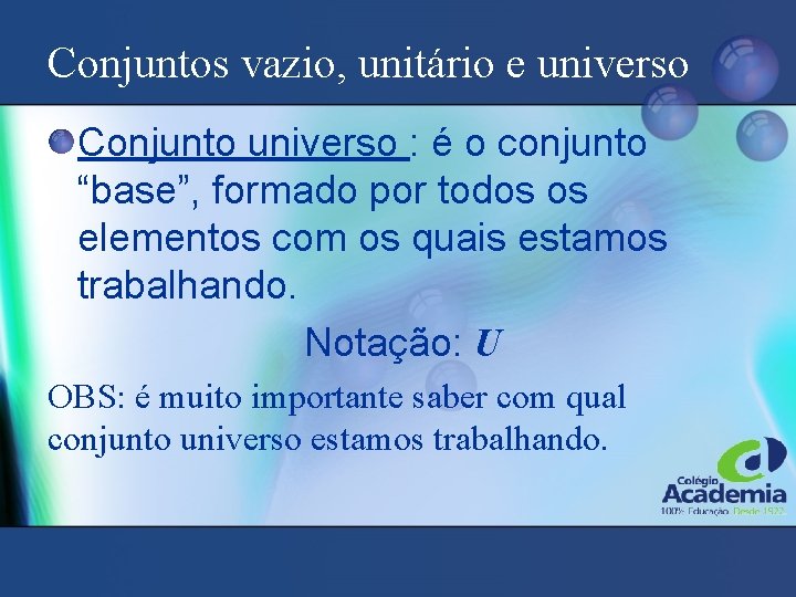 Conjuntos vazio, unitário e universo Conjunto universo : é o conjunto “base”, formado por