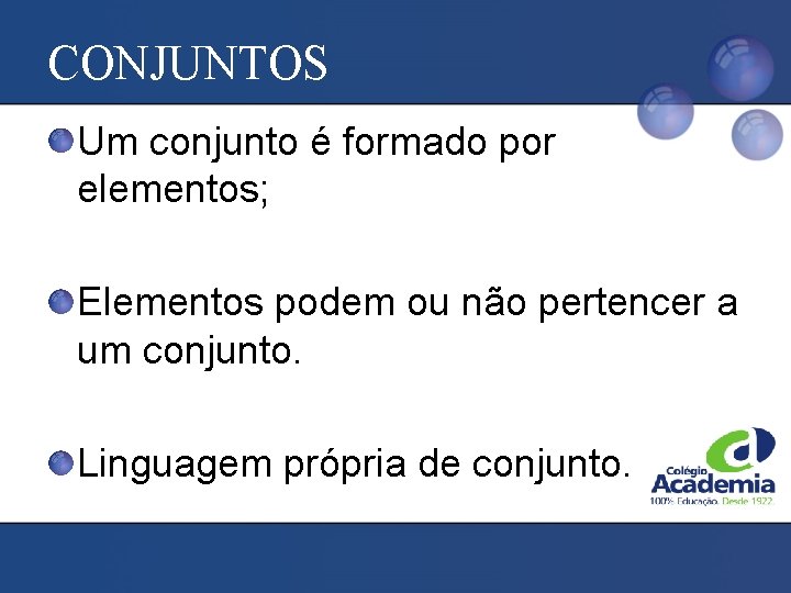 CONJUNTOS Um conjunto é formado por elementos; Elementos podem ou não pertencer a um