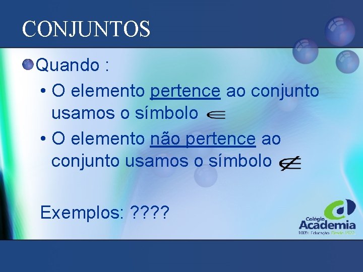 CONJUNTOS Quando : • O elemento pertence ao conjunto usamos o símbolo • O