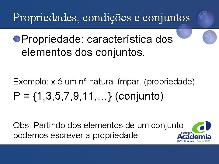 Propriedades, condições e conjuntos Propriedade: característica dos elementos dos conjuntos. Exemplo: x é um