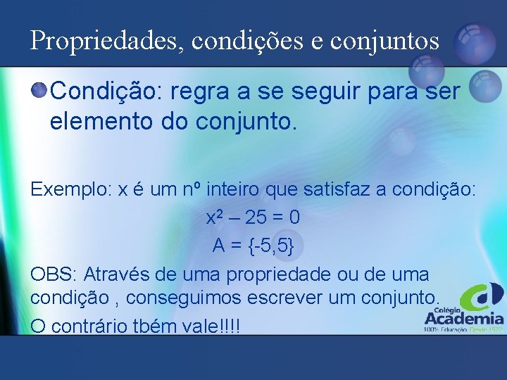 Propriedades, condições e conjuntos Condição: regra a se seguir para ser elemento do conjunto.