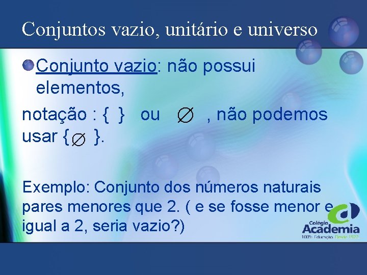 Conjuntos vazio, unitário e universo Conjunto vazio: não possui elementos, notação : { }