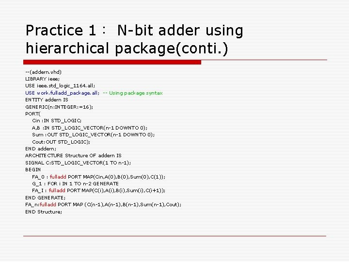 Practice 1： N-bit adder using hierarchical package(conti. ) --(addern. vhd) LIBRARY ieee; USE ieee.