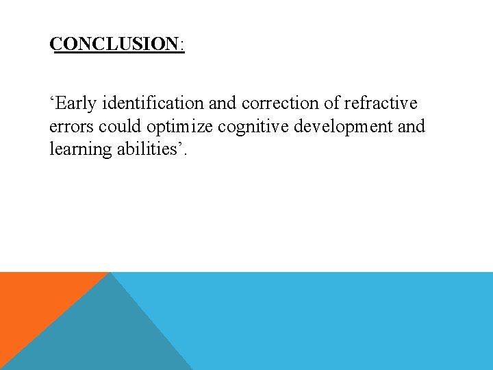 CONCLUSION: ‘Early identification and correction of refractive errors could optimize cognitive development and learning