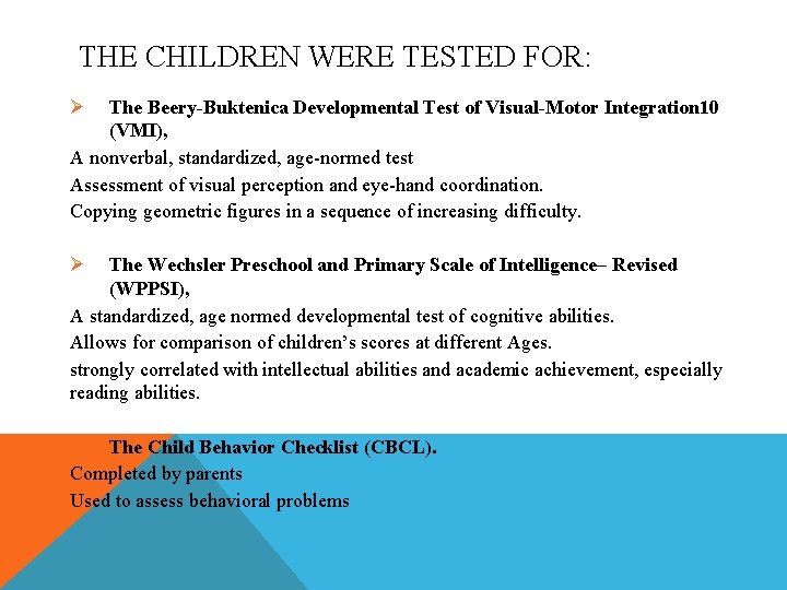 THE CHILDREN WERE TESTED FOR: Ø The Beery-Buktenica Developmental Test of Visual-Motor Integration 10