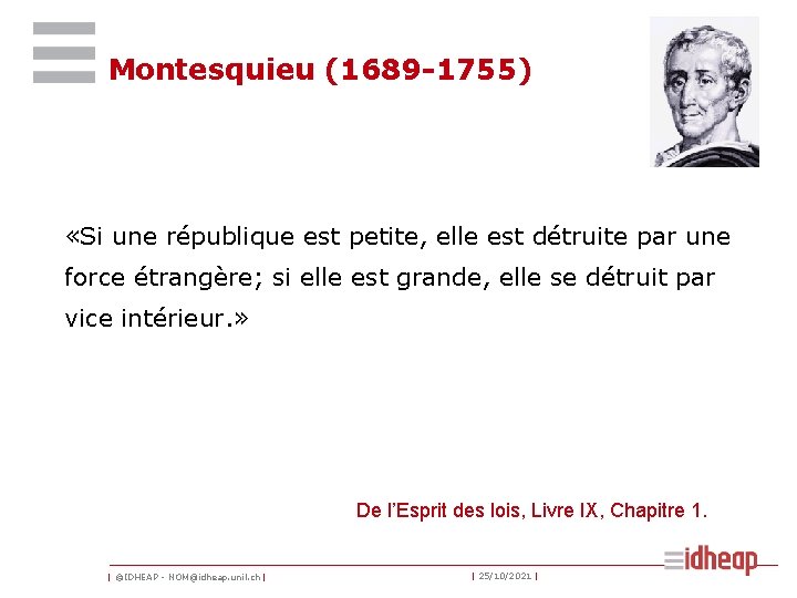 Montesquieu (1689 -1755) «Si une république est petite, elle est détruite par une force