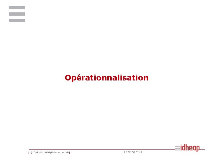 Opérationnalisation | ©IDHEAP - NOM@idheap. unil. ch | | 25/10/2021 | 