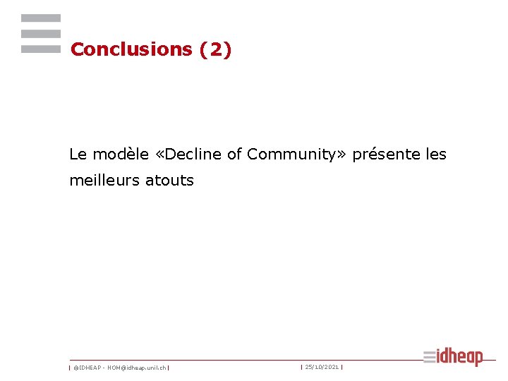 Conclusions (2) Le modèle «Decline of Community» présente les meilleurs atouts | ©IDHEAP -