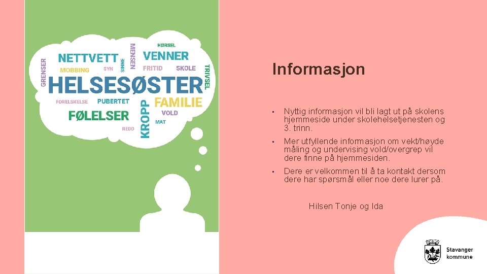 Informasjon • Nyttig informasjon vil bli lagt ut på skolens hjemmeside under skolehelsetjenesten og