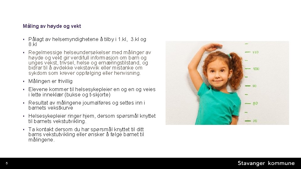 Måling av høyde og vekt 5 § Pålagt av helsemyndighetene å tilby i 1.
