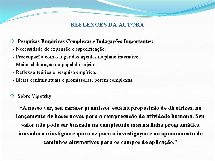 REFLEXÕES DA AUTORA v Pesquisas Empíricas Complexas e Indagações Importantes: - Necessidade de expansão