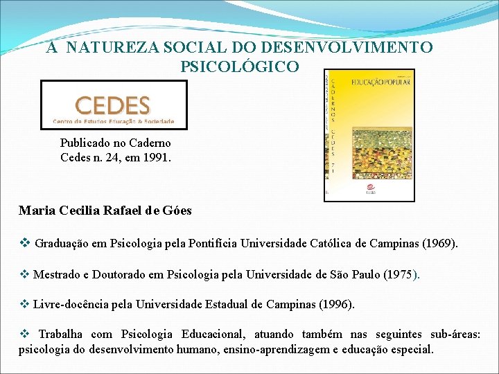 A NATUREZA SOCIAL DO DESENVOLVIMENTO PSICOLÓGICO Publicado no Caderno Cedes n. 24, em 1991.