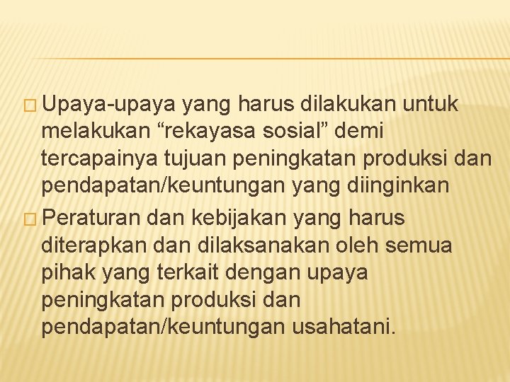 � Upaya-upaya yang harus dilakukan untuk melakukan “rekayasa sosial” demi tercapainya tujuan peningkatan produksi