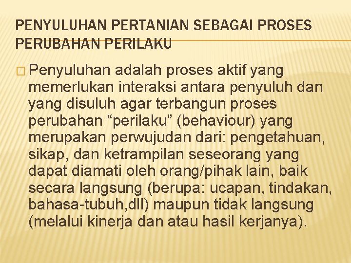 PENYULUHAN PERTANIAN SEBAGAI PROSES PERUBAHAN PERILAKU � Penyuluhan adalah proses aktif yang memerlukan interaksi