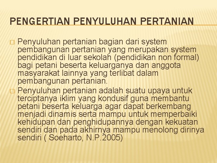 PENGERTIAN PENYULUHAN PERTANIAN Penyuluhan pertanian bagian dari system pembangunan pertanian yang merupakan system pendidikan