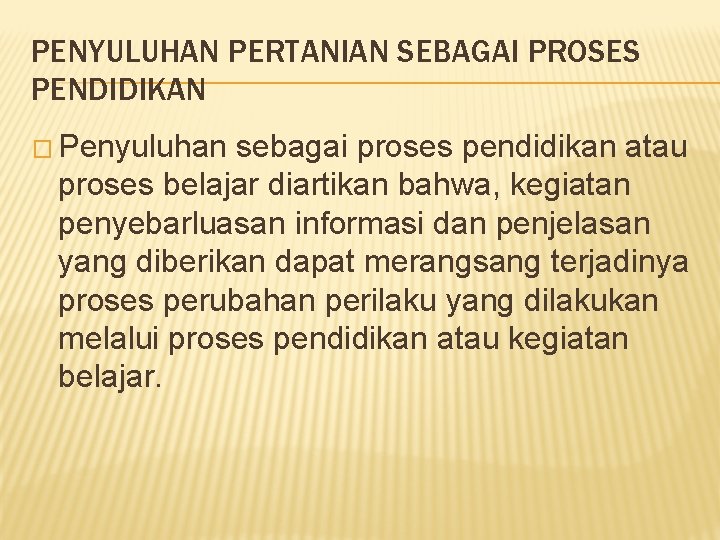 PENYULUHAN PERTANIAN SEBAGAI PROSES PENDIDIKAN � Penyuluhan sebagai proses pendidikan atau proses belajar diartikan