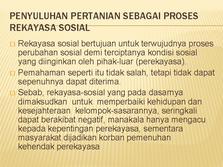 PENYULUHAN PERTANIAN SEBAGAI PROSES REKAYASA SOSIAL Rekayasa sosial bertujuan untuk terwujudnya proses perubahan sosial