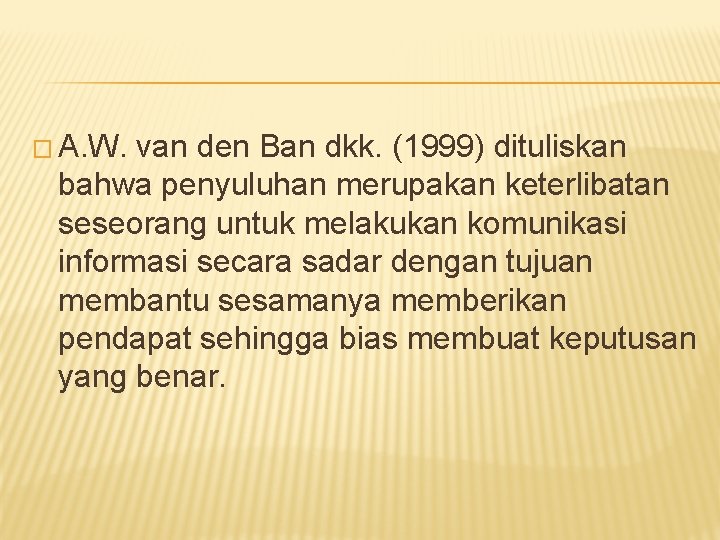 � A. W. van den Ban dkk. (1999) dituliskan bahwa penyuluhan merupakan keterlibatan seseorang