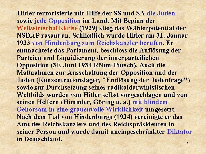 Hitler terrorisierte mit Hilfe der SS und SA die Juden sowie jede Opposition im