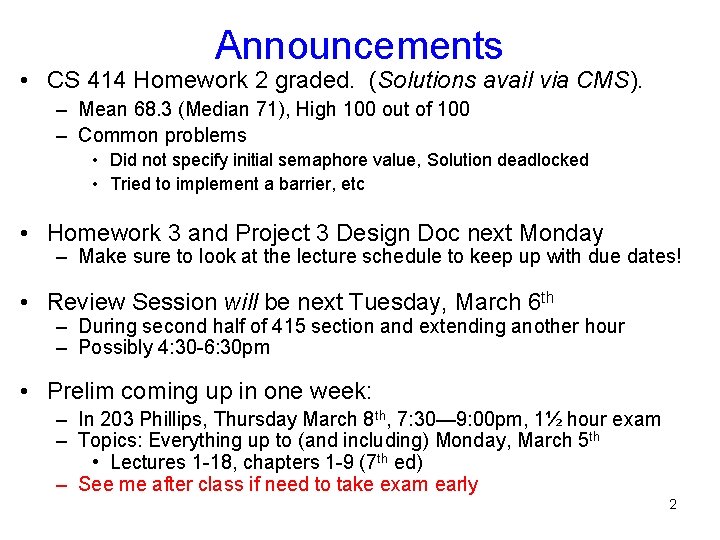 Announcements • CS 414 Homework 2 graded. (Solutions avail via CMS). – Mean 68.