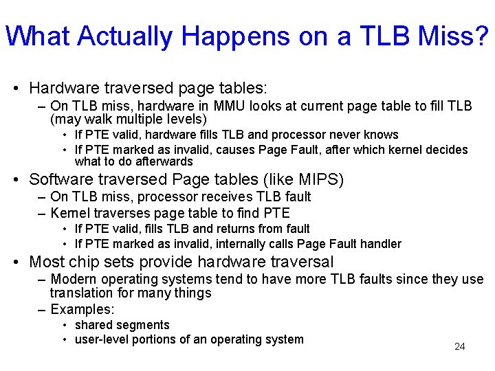 What Actually Happens on a TLB Miss? • Hardware traversed page tables: – On