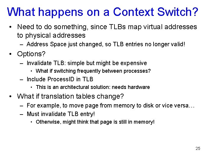 What happens on a Context Switch? • Need to do something, since TLBs map