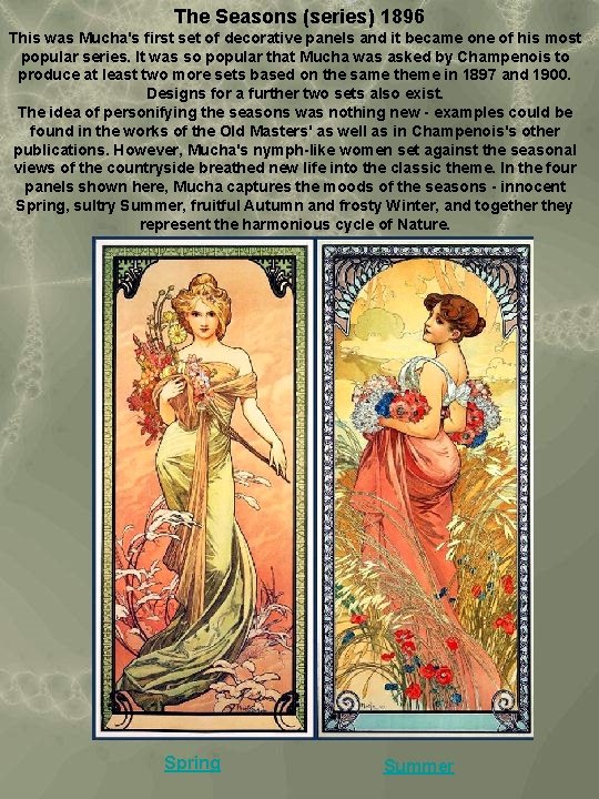 The Seasons (series) 1896 This was Mucha's first set of decorative panels and it