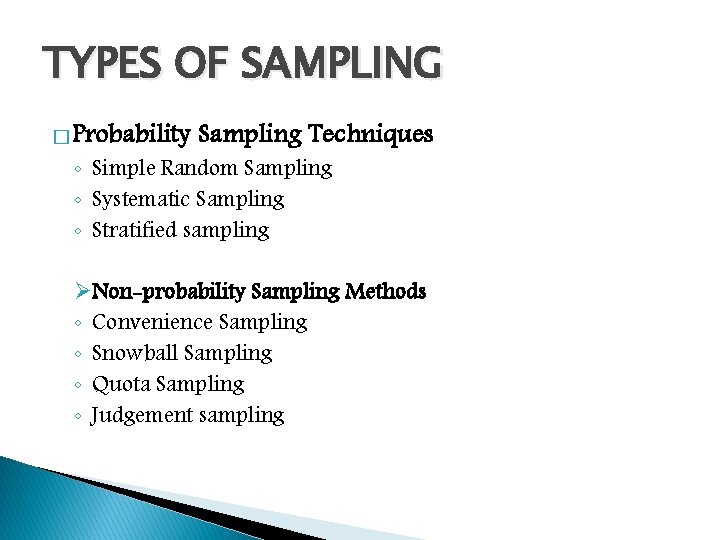 TYPES OF SAMPLING � Probability Sampling Techniques ◦ Simple Random Sampling ◦ Systematic Sampling