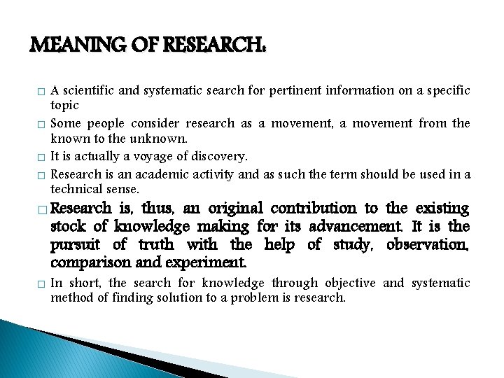 MEANING OF RESEARCH: � � A scientific and systematic search for pertinent information on