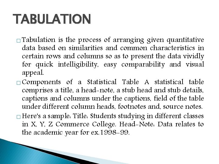 TABULATION � Tabulation is the process of arranging given quantitative data based on similarities