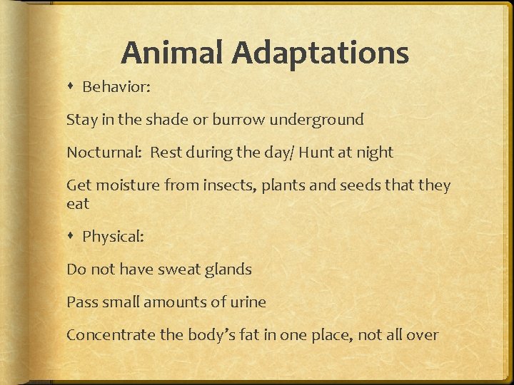 Animal Adaptations Behavior: Stay in the shade or burrow underground Nocturnal: Rest during the