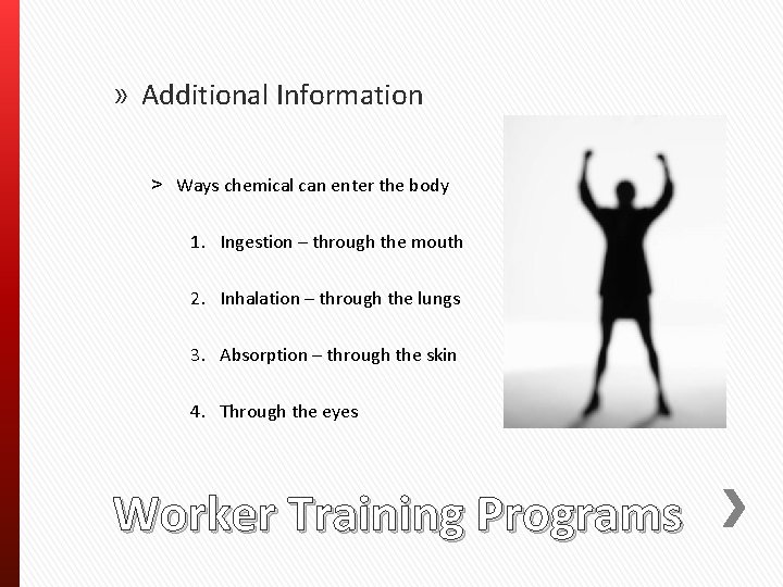» Additional Information ˃ Ways chemical can enter the body 1. Ingestion – through