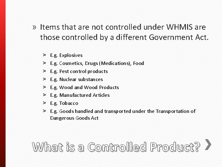 » Items that are not controlled under WHMIS are those controlled by a different