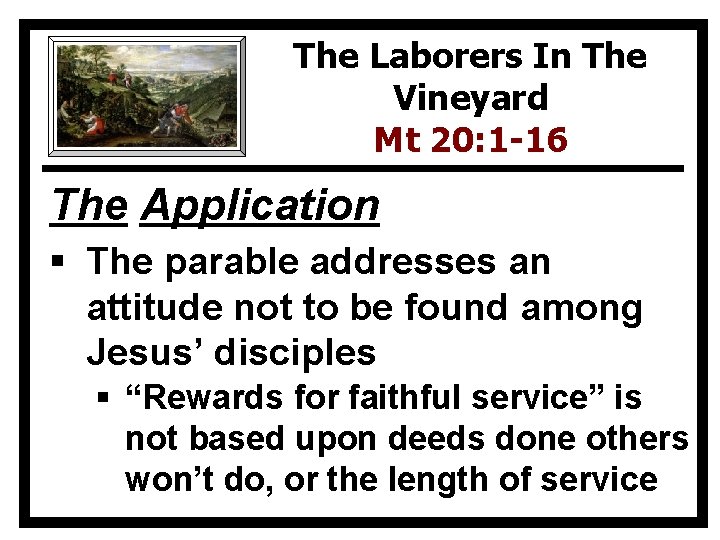 The Laborers In The Vineyard Mt 20: 1 -16 The Application § The parable