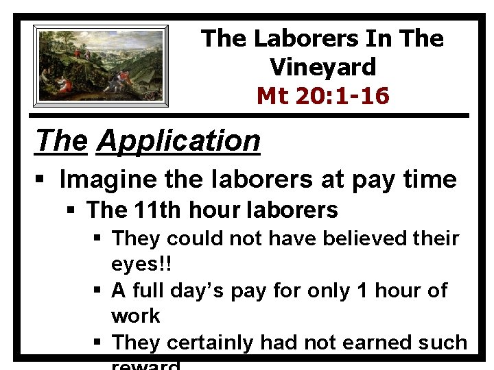 The Laborers In The Vineyard Mt 20: 1 -16 The Application § Imagine the