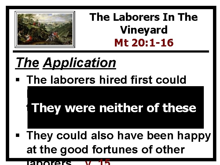 The Laborers In The Vineyard Mt 20: 1 -16 The Application § The laborers