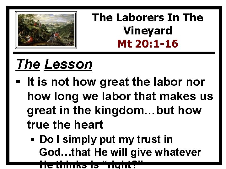 The Laborers In The Vineyard Mt 20: 1 -16 The Lesson § It is