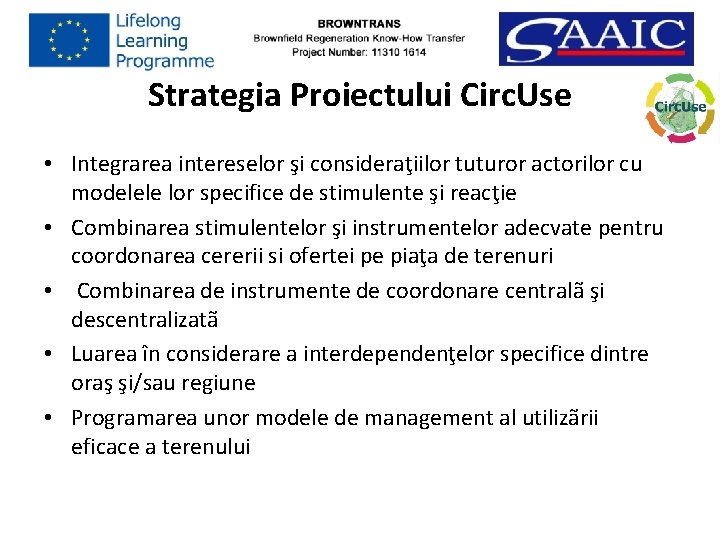 Strategia Proiectului Circ. Use • Integrarea intereselor şi consideraţiilor tuturor actorilor cu modelele lor