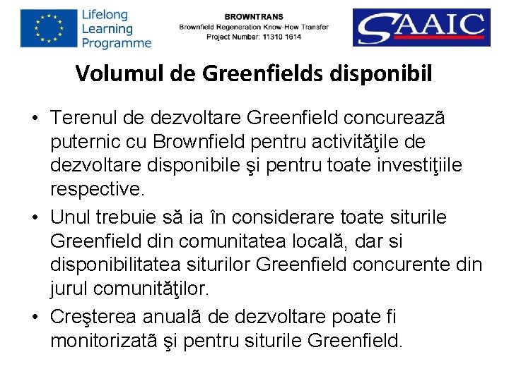 Volumul de Greenfields disponibil • Terenul de dezvoltare Greenfield concureazã puternic cu Brownfield pentru