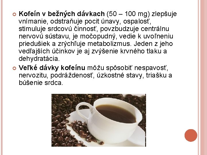 Kofeín v bežných dávkach (50 – 100 mg) zlepšuje vnímanie, odstraňuje pocit únavy, ospalosť,