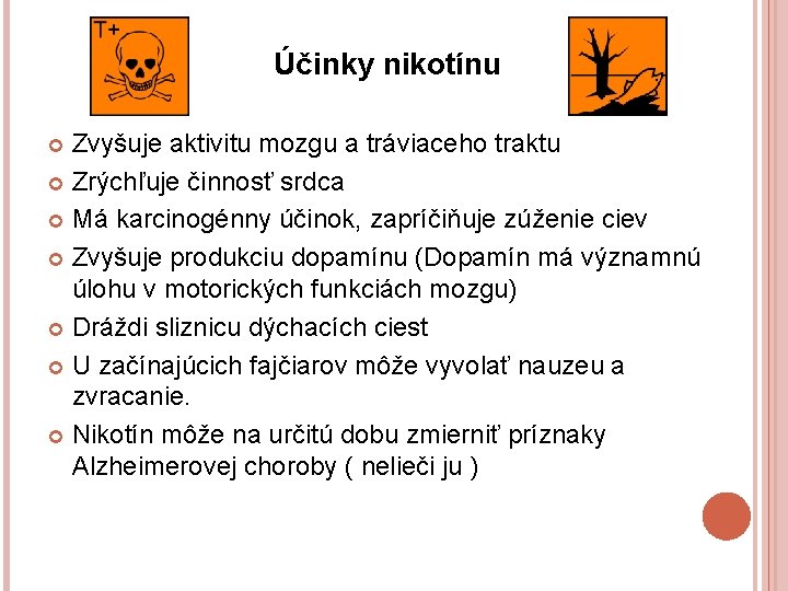 Účinky nikotínu Zvyšuje aktivitu mozgu a tráviaceho traktu Zrýchľuje činnosť srdca Má karcinogénny účinok,