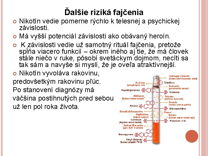 Ďalšie riziká fajčenia Nikotín vedie pomerne rýchlo k telesnej a psychickej závislosti. Má vyšší