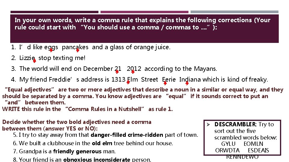 In your own words, write a comma rule that explains the following corrections (Your