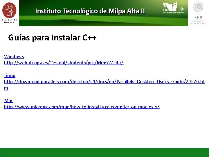 Guías para Instalar C++ Windows http: //web. iti. upv. es/~evidal/students/prg/Min. GW_dir/ Linux http: //download.