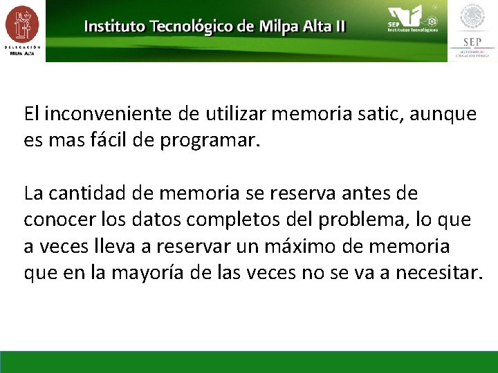 El inconveniente de utilizar memoria satic, aunque es mas fácil de programar. La cantidad