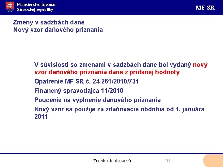 Ministerstvo financií MF SR Slovenskej republiky Zmeny v sadzbách dane Nový vzor daňového priznania
